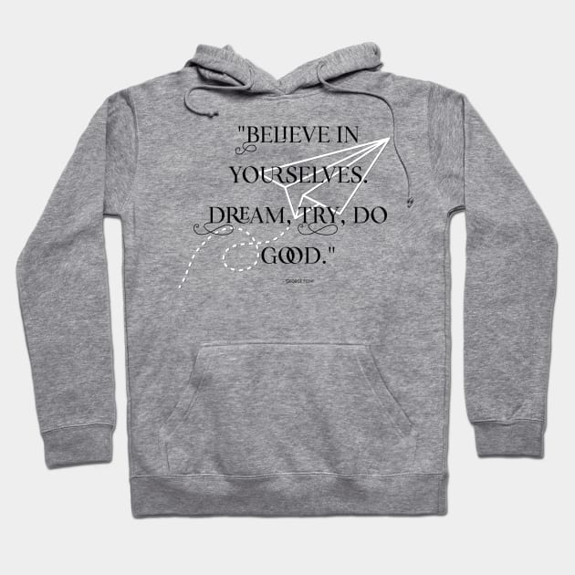 Believe In Yourselves. Dream, Try, Do Good. Hoodie by MyMotivationalLab